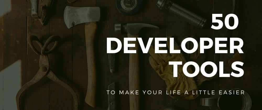🧰 50 Developer tools to make your life a little easier